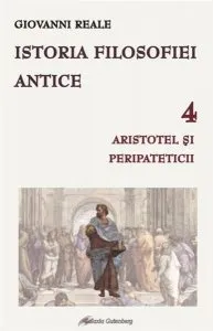Istoria filosofiei antice Vol. 4 - Aristotel si peripateticii de Giovanni Reale