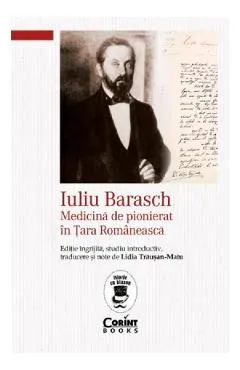 Iuliu Barasch. Medicina de pionierat in Tara Romaneasca de Lidia Trausan-Matu