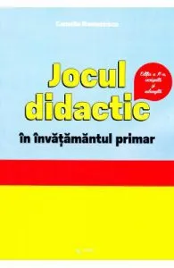 Jocul didactic in invatamantul primar ed.2 de Camelia Romanescu