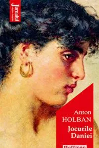 Jocurile Daniei - Anton Holban, Editia 2021 de Anton Holban