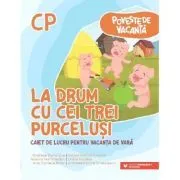 La drum cu Cei trei purcelusi. Caiet de lucru pentru vacanta de vara, clasa pregatitoare de Andreea-Elena Ene
