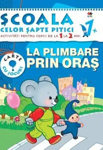La plimbare prin oras. Activitati pentru copiii de la 1 la 2 ani - carte cu jocuri