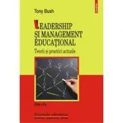 Leadership si management educational. Teorii si practici actuale de Tony Bush