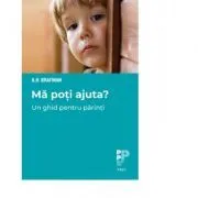 Ma poti ajuta?. Un ghid pentru parinti de A. H. Brafman