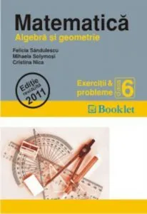 Matematica - Algebra si geometrie. Exercitii si probleme clasa a VI-a. Editie revizuita 2011 de Felicia Sandulescu