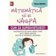 Matematica nu e naspa. Cum sa supravietuiesti matematicii de nivel mediu