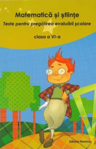 Matematica si stiinte. Teste pentru pregatirea evaluarii scolare. Clasa a VI-a