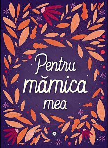 Pentru mamica mea