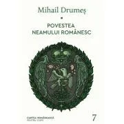 Povestea neamului romanesc. Volumul 7 de Mihail Drumes