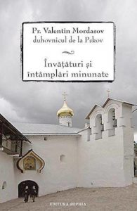 Pr. Valentin Mordasov, duhovnicul de la Pskov. Invataturi si intamplari minunate