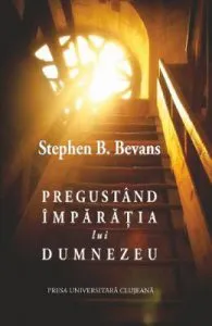 Pregustand Imparatia lui Dumnezeu de Stephen B. Bevans