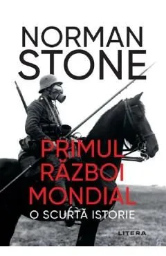 Primul Razboi Mondial. O scurta istorie de Norman Stone