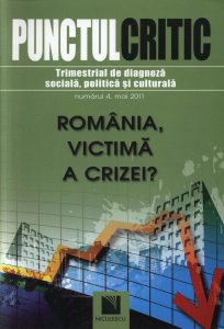 Punctul critic. Trimestrial de diagnoza sociala, politica si culturala (Nr. 4). Romania victima a crizei?