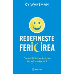 Redefineste fericirea. Cum sa iti linistesti mintea intr-o lume haotica