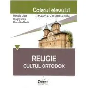 Religie. Cultul Ortodox. Caietul elevului clasa a 4-a semestrul al 2-lea de Mihaela Achim