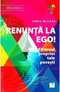 Renunţă la Ego! Fii eroul propriei tale poveşti