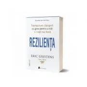 Rezilienta. Intelepciune castigata cu greu pentru a trai o viata mai buna (editia a doua) de Eric Greitens