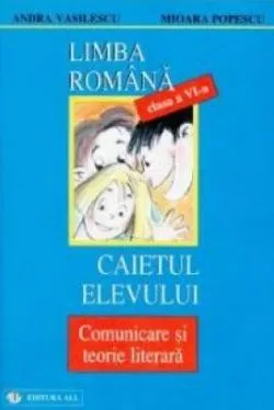 Romana - Clasa 6 - Caietul elevului. Comunicare si teorie literara de Andra Vasilescu