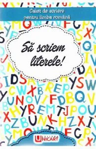 Sa scriem literele! Caiet de scriere pentru Limba Romana