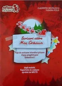 Scrisori catre Mos Craciun Clasa pregatitoare sem.1 Fise de evaluare de Cleopatra Mihailescu