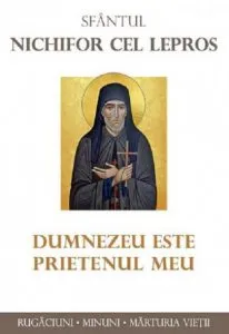 Sfantul Nichifor cel Lepros. Dumnezeu este prietenul meu