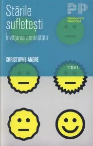 Starile sufletesti. Invatarea seninatatii de Christophe Andre