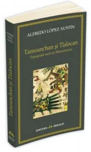 Tamoanchan si Tlalocan - Topografie sacra in Mesoamerica