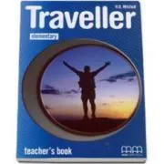 Traveller Elementary level Teachers Book. Manualul profesorului pentru clasa a 4-a de H.Q. Mitchell