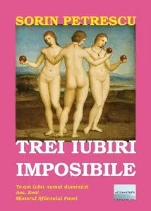 Trei iubiri imposibile de Sorin Petrescu