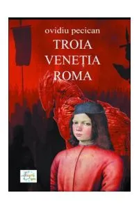 Troia Venetia Roma Vol. I de Ovidiu Pecican
