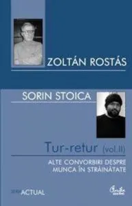 Tur-retur. Vol. 2. Alte convorbiri despre munca in strainatate de Sorin Stoica