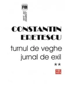 Turnul de veghe. Jurnal de exil (Vol.2) 2005-2007 de Constantin Eretescu