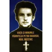 Viata si minunile Parintelui Petru Boiarski, noul mucenic de Vladimir Karagodin