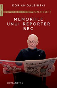 Viata trece ca un glont. Memoriile unui reporter BBC