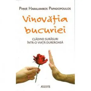 Vinovatia bucuriei. Cladind surasuri intr-o viata dureroasa de Haralambos Papadopoulos