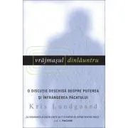 Vrajmasul dinlauntru. O discutie deschisa despre puterea si infrangerea pacatului de Kris Lundgaard
