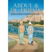 Abdul & Dl. Friday. Niciunul nu doreste sa ajunga in cer fara celalalt