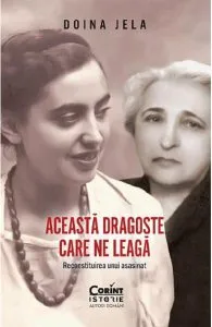 Aceasta dragoste care ne leaga. Reconstituirea unui asasinat de Doina Jela