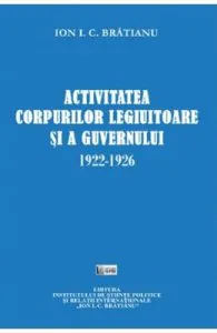 Activitatea corpurilor legiuitoare si a guvernului 1922-1926 de Ion I.C. Bratianu