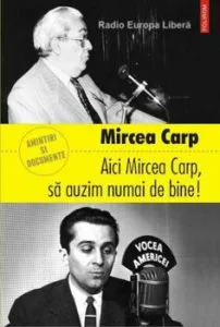 Aici Mircea Carp, sa auzim numai de bine! de Mircea Carp