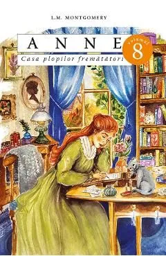 Anne. Casa plopilor frematatori Vol.8 de Lucy Maud Montgomery