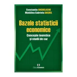 Bazele statisticii economice. Concepte teoretice si studii de caz de Constantin Anghelache