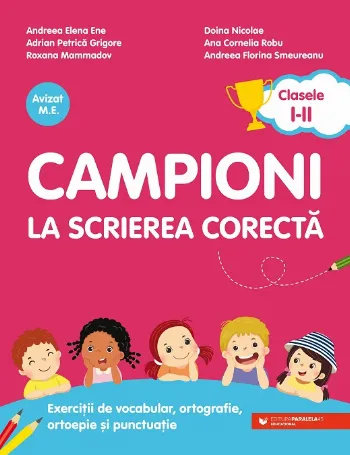 Campioni la scrierea corectă. Exerciții de vocabular, ortografie, ortoepie și punctuație. Clasele I-II de Andreea-Elena Ene