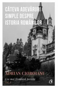 Cea mai frumoasa poveste. Vol 1 de Adrian Cioroianu