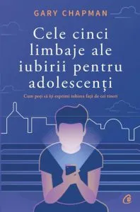 Cele cinci limbaje ale iubirii pentru adolescenti de Gary Chapman