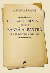 Cele sapte neveste ale lui Barba-Albastra si alte povesti minunate de Anatole France