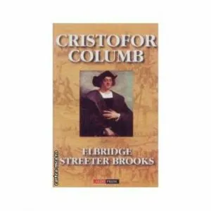 Cristofor Columb -povestea adevarata de Elbridge Streeter Brooks