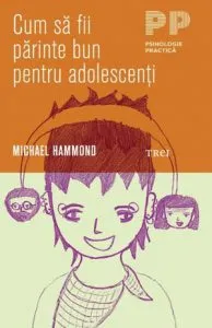 Cum sa fii parinte bun pentru adolescenti de Michael Hammond