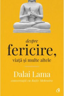 Dalai Lama: Despre fericire, viata si multe altele