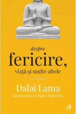 Dalai Lama: Despre fericire, viata si multe altele de Dalai Lama